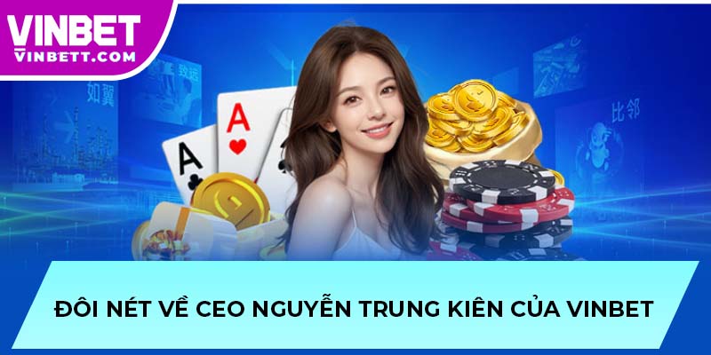 Đôi nét về CEO Nguyễn Trung Kiên của VINBET