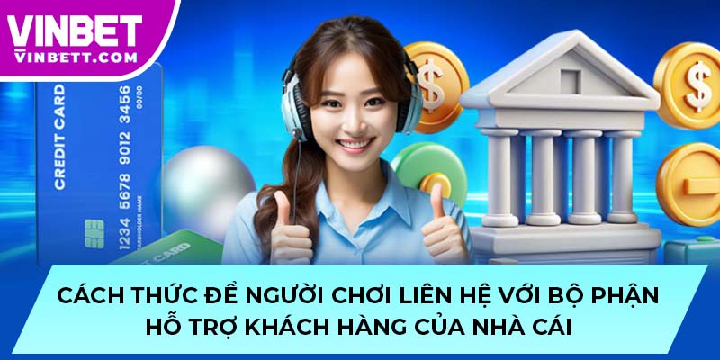 Cách thức để người chơi liên hệ với bộ phận hỗ trợ khách hàng của nhà cái