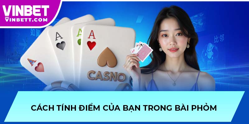 Cách tính điểm của bạn trong bài phỏm