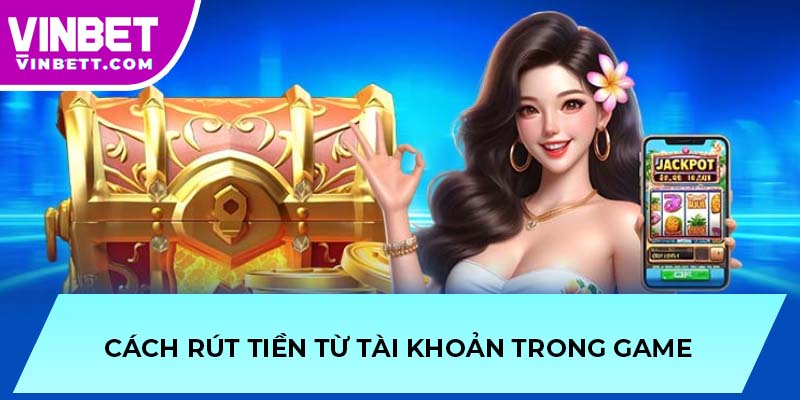Cách rút tiền từ tài khoản trong game