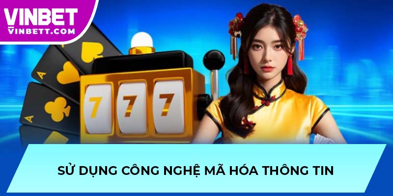 Sử dụng công nghệ mã hóa thông tin