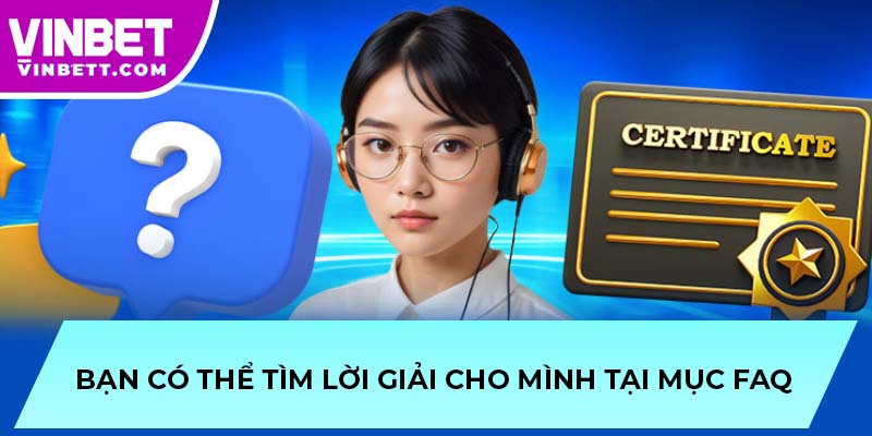 Bạn có thể tìm lời giải cho mình tại mục FAQ