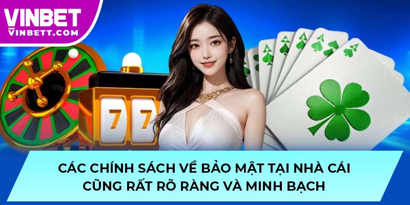 Các chính sách về bảo mật tại nhà cái cũng rất rõ ràng và minh bạch